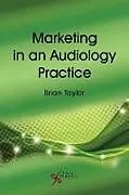 Kartonierter Einband Marketing in an Audiology Practice von Brian Taylor