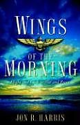 Kartonierter Einband Wings of the Morning von Jon R. Harris