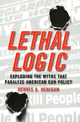 eBook (epub) Lethal Logic de Henigan Dennis A. Henigan