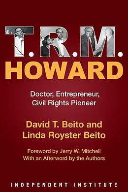 E-Book (epub) T. R. M. Howard : Doctor, Entrepreneur, Civil Rights Pioneer von David & Linda Beito, Jerry W. Mitchell, Linda Royster Beito