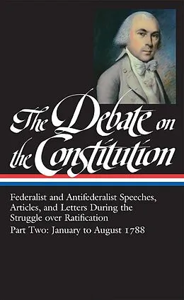 ePUB The Debate on the Constitution: Federalist and Antifederalist Speeches, Articles, and Letters During the Struggle over Ratification Vol. 2 (LOA #63) von Various