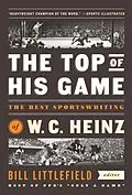 ePUB The Top of His Game: The Best Sportswriting of W. C. Heinz von W. C. Heinz