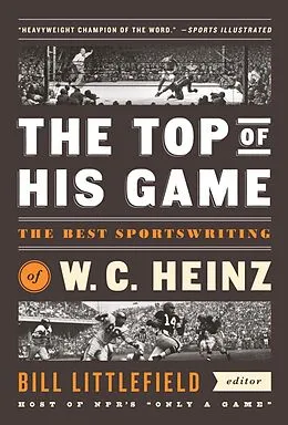 ePUB The Top of His Game: The Best Sportswriting of W. C. Heinz von W. C. Heinz