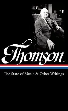 E-Book (epub) Virgil Thomson: The State of Music & Other Writings (LOA #277) von Virgil Thomson