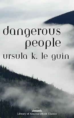 E-Book (epub) Dangerous People: The Complete Text of Ursula K Le Guin's Kesh Novella von Ursula K. Le Guin