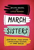 E-Book (epub) March Sisters: On Life, Death, and Little Women von Kate Bolick, Jenny Zhang, Carmen Maria Machado