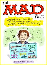 Kartonierter Einband The MAD Files: Writers and Cartoonists on the Magazine that Warped America's Brain! von David Mikics