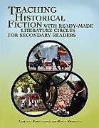 Kartonierter Einband Teaching Historical Fiction with Ready-Made Literature Circles for Secondary Readers von Carianne Bernadowski, Kelly Morgano