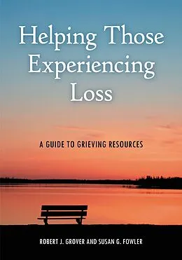 E-Book (pdf) Helping Those Experiencing Loss von Robert J. Grover Emeritus, Susan G. Fowler