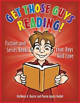 E-Book (pdf) Get Those Guys Reading! von Kathleen A. Baxter, Marcia Agness Kochel