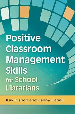 E-Book (pdf) Positive Classroom Management Skills for School Librarians von Kay Bishop, Jenny Cahall
