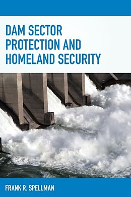 Kartonierter Einband Dam Sector Protection and Homeland Security von Frank R. Spellman