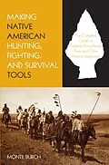 E-Book (epub) Making Native American Hunting, Fighting, and Survival Tools von Monte Burch