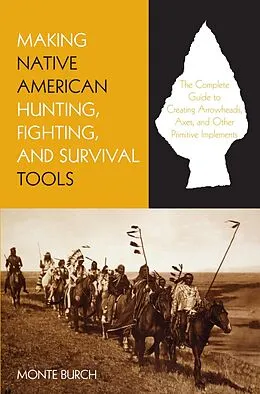E-Book (epub) Making Native American Hunting, Fighting, and Survival Tools von Monte Burch