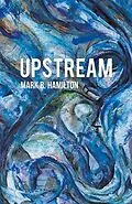 E-Book (epub) UPSTREAM von Mark B. Hamilton