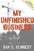 Couverture cartonnée My Unfinished Business de Dan S Kennedy