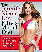 Couverture cartonnée The Jennifer Nicole Lee Fitness Model Diet de Jennifer Nicole Lee