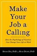 E-Book (epub) Make Your Job a Calling : How the Psychology of Vocation Can Change Your Life at Work von Dik Bryan J. Dik, Duffy Ryan D. Duffy