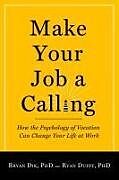 Couverture cartonnée Make Your Job a Calling de Bryan J. Dik, Ryan D. Duffy