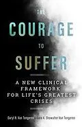 E-Book (epub) The Courage to Suffer : A New Clinical Framework for Life's Greatest Crises von van Tongeren Daryl R. van Tongeren, Showalter van Tongeren Sara A. Showalter van Tongeren