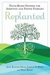 E-Book (epub) Replanted : Faith-Based Support for Adoptive and Foster Families von Ranter Hook Jenn Ranter Hook, Berry Mike Berry, Hook Joshua N. Hook