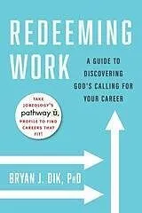E-Book (epub) Redeeming Work : A Guide to Discovering God's Calling for Your Career von Dik Bryan J. Dik