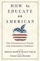 E-Book (epub) How to Educate an American : The Conservative Vision for Tomorrow's Schools von Finn Chester E. Finn, Petrilli Michael J. Petrilli