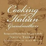 Fester Einband Cooking with Italian Grandmothers von Jessica Theroux, Alice Waters