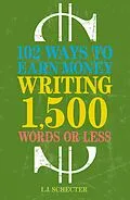 E-Book (epub) 102 Ways to Earn Money Writing 1,500 Words or Less von I. J. Schecter