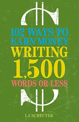 E-Book (epub) 102 Ways to Earn Money Writing 1,500 Words or Less von I. J. Schecter