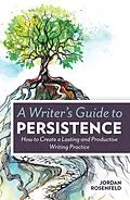 E-Book (epub) A Writer's Guide To Persistence von Jordan Rosenfeld