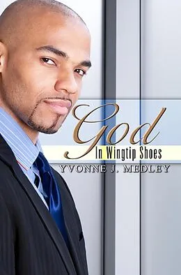 E-Book (epub) God in Wingtip Shoes von Yvonne J. Medley