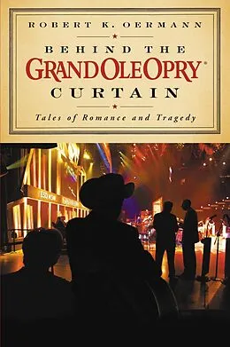 E-Book (epub) Behind the Grand Ole Opry Curtain von Grand Ole Opry, Robert K. Oermann