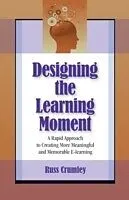 E-Book (pdf) Designing The Learning Moment von Russ Crumley