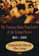 Kartonierter Einband Foreign-Born Population of the United States, 1850-2000 von Campbell Gibson, Kay Jung