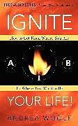 Kartonierter Einband Ignite Your Life! von Andrea Woolf