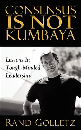 E-Book (epub) Consensus Is Not Kumbaya von Rand Golletz