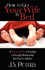 eBook (epub) How to Get Your Wife in Bed de J. S. Peters