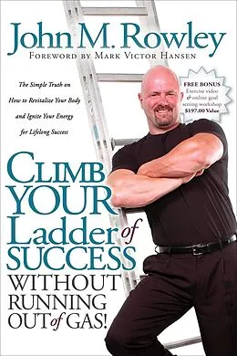 E-Book (epub) Climb Your Ladder of Success Without Running Out of Gas! von John M. Rowley