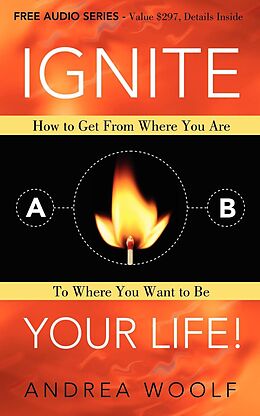 E-Book (epub) Ignite Your Life! von Andrea Woolf