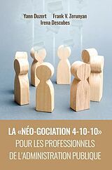 eBook (epub) La néo-gociation 4-10-10 pour les professionnels de l'administration publique de Yann Duzert, Frank Zerunyan, Irena Descubes