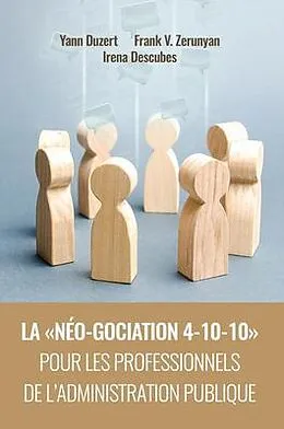E-Book (epub) La néo-gociation 4-10-10 pour les professionnels de l'administration publique von Yann Duzert, Frank Zerunyan, Irena Descubes