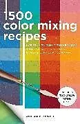 Kartonierter Einband 1,500 Color Mixing Recipes for Oil, Acrylic & Watercolor: Volume 1 von William F. Powell