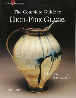 Broché The Complete Guide to High-fire Glazes de John Britt