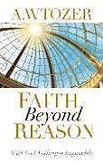 Kartonierter Einband Faith Beyond Reason von A W Tozer
