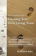 ePUB The Complete Guide to Creating Your Own Living Trust A Step by Step Plan to Protect Your Assets, Limit Your Taxes, and Ensure Your Wishes are Fulfilled von Steven D Fisher