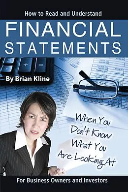 E-Book (epub) How to Read & Understand Financial Statements When You Don't Know What You Are Looking At: For Business Owners and Investors von Brian Kline