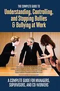 E-Book (epub) The Complete Guide to Understanding, Controlling, and Stopping Bullies & Bullying at Work von Margaret Kohut