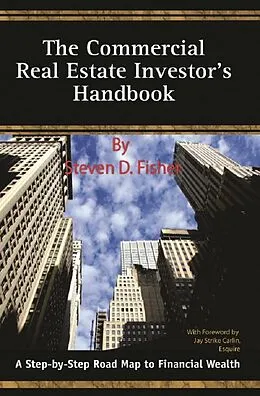 ePUB The Commercial Real Estate Investor's Handbook A Step-by-Step Road Map to Financial Wealth von Steven D Fisher