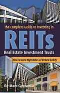E-Book (epub) The Complete Guide to Investing in Reits How to Earn High Rates of Return Safely von Mark Gordon